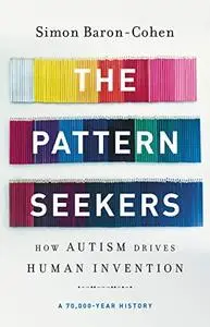 The Pattern Seekers: How Autism Drives Human Invention