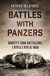 Battles with Panzers: Monty’s Tank Battalions 1 RTR and 2 RTR at War