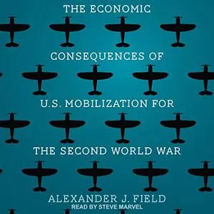 The Economic Consequences of U.S. Mobilization for the Second World War [Audiobook]