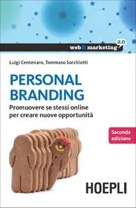 Luigi Centenaro, Tommaso Sorchiotti - Personal Branding. Promuovere se stessi online per creare nuove opportunità