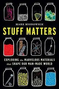 Stuff Matters: Exploring the Marvelous Materials That Shape Our Man-Made World (Repost)