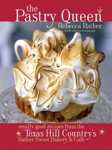 The Pastry Queen: Royally Good Recipes From the Texas Hill Country's Rather Sweet Bakery and Café (repost)