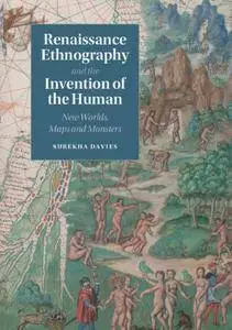 Renaissance Ethnography and the Invention of the Human: New Worlds, Maps and Monsters