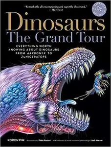 Dinosaurs―The Grand Tour: Everything Worth Knowing About Dinosaurs from Aardonyx to Zuniceratops