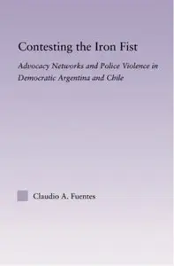 Contesting the Iron Fist: Advocacy Networks and Police Violence in Democratic Argentina and Chile