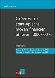 Créer votre start-up sans moyen financier et lever 1.000.000