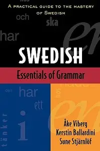 Essentials of Swedish Grammar: A Practical Guide to the Mastery of Swedish (Repost)