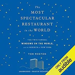 The Most Spectacular Restaurant in the World: The Twin Towers, Windows on the World, and the Rebirth of New York [Audiobook]