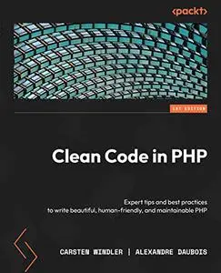 Clean Code in PHP: Expert tips and best practices to write beautiful, human-friendly, and maintainable PHP (repost)