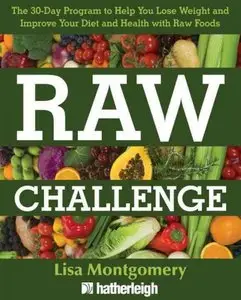 Raw Challenge: The 30-Day Program to Help You Lose Weight and Improve Your Diet and Health with Raw Foods