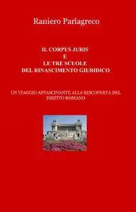 IL CORPUS JURIS E LE TRE SCUOLE DEL RINASCIMENTO GIURIDICO