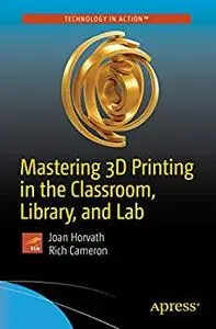 Mastering 3D Printing in the Classroom, Library, and Lab (repost)