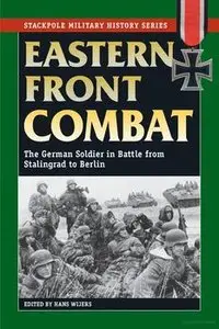 Eastern Front Combat: The German Soldier in Battle from Stalingrad to Berlin (Stackpole Military History Series)