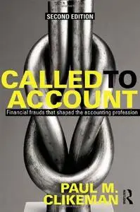 Called to Account: Financial Frauds that Shaped the Accounting Profession