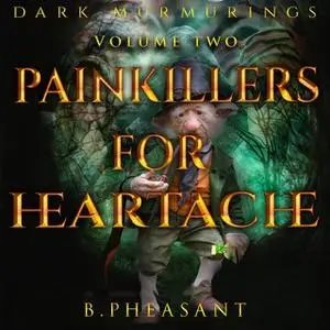 «Painkillers for Heartache» by B. Pheasant
