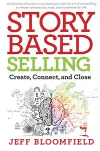 Story-Based Selling: Create, Connect, and Close