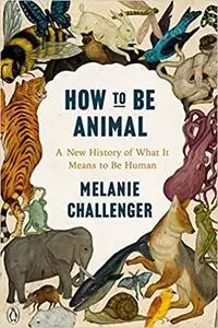 How to Be Animal: A New History of What It Means to Be Human, US Edition