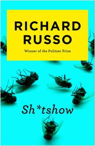 «Sh*tshow» by Richard Russo