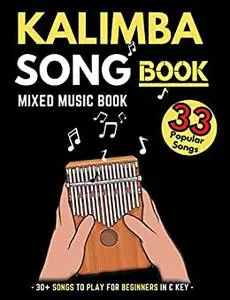 Kalimba Songbook: 30+ Mixed Songs for Kalimba in C (10 and 17 key) for Teens and Adults