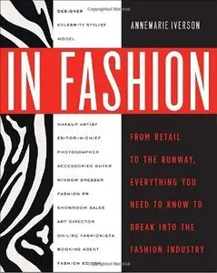 In Fashion: From Runway to Retail, Everything You Need to Know to Break Into the Fashion Industry (Repost)