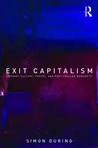 Exit Capitalism: Literary Culture, Theory and Post-Secular Modernity [Repost]