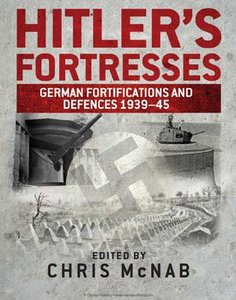 Hitler’s Fortresses: German Fortifications and Defences 1939-1945 (Osprey General Military)