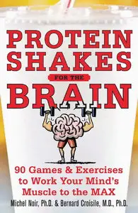 Protein Shakes for the Brain: 91 Games and Exercises to Work Your Minds Muscle to the Max (repost)