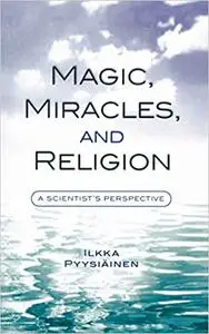 Magic, Miracles, and Religion: A Scientist's Perspective
