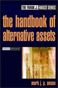 The Handbook of Alternative Assets by  Mark J. P. Anson