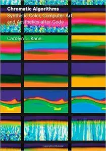 Chromatic Algorithms: Synthetic Color, Computer Art, and Aesthetics after Code (Repost)