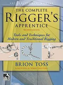 The Complete Rigger's Apprentice: Tools and Techniques for Modern and Traditional Rigging (2nd Edition)