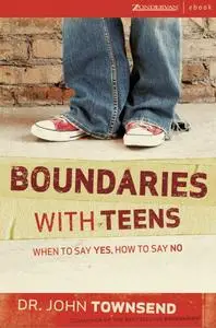 Boundaries With Teens: When to Say Yes, How to Say No