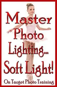 Master Photo Lighting - Soft Light (On Target Photo Training)