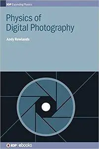 Physics of Digital Photography (IOP Expanding Physics)