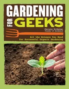 Gardening for Geeks: All the Science You Need for Successful Organic Gardening