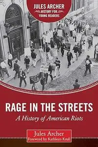 Rage in the Streets: A History of American Riots (Jules Archer History for Young Readers)