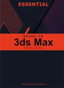 Essential Guide to 3ds Max for All Levels (2024 Collection: Forging Ahead in Tech and Programming)