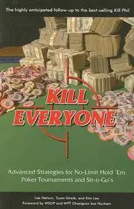 Kill Everyone: Advanced Strategies for No-Limit Hold 'Em Poker Tournaments and Sit-n-Go's (repost)
