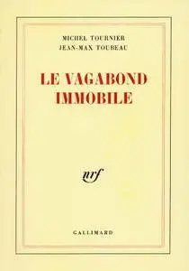 Michel Tournier, "Le vagabond immobile"