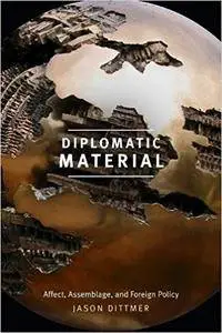 Diplomatic Material: Affect, Assemblage, and Foreign Policy