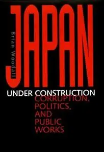 Japan under Construction: Corruption, Politics, and Public Works