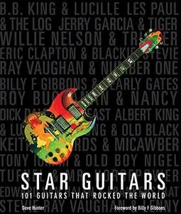 Star Guitars: 101 Guitars That Rocked the World