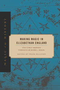 Making Magic in Elizabethan England : Two Early Modern Vernacular Books of Magic