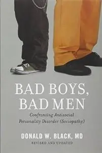 Bad Boys, Bad Men: Confronting Antisocial Personality Disorder (Revised edition) [Repost]
