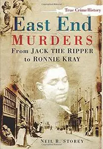 East End Murders: From Jack the Ripper to Ronnie Kray