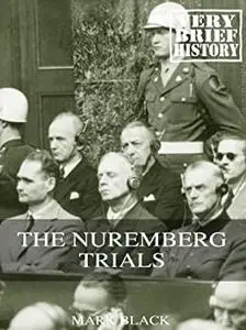 The Nuremberg Trials: A Very Brief History