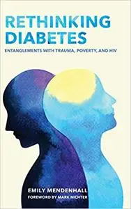 Rethinking Diabetes: Entanglements with Trauma, Poverty, and HIV