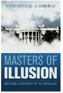 Masters of Illusion: American Leadership in the Media Age [Repost]