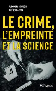 Amélie Charron, Alexandre Beaudoin, "Le crime, l'empreinte et la science"