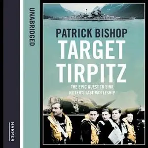 «Target Tirpitz» by Patrick Bishop
